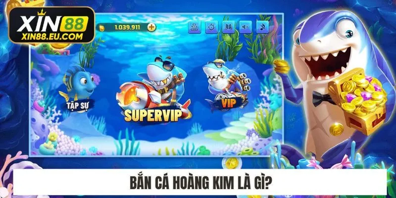 Bắn cá hoàng kim là gì?