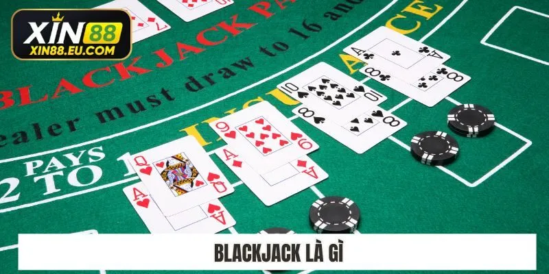 Blackjack Là Gì? 6 Quy Tắc Chơi Blackjack Xin88 Bất Bại