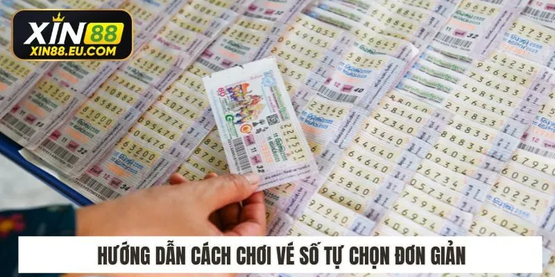 Hướng dẫn cách chơi vé số tự chọn​ đơn giản