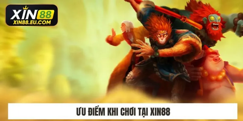 Ưu điểm khi chơi tại xin88