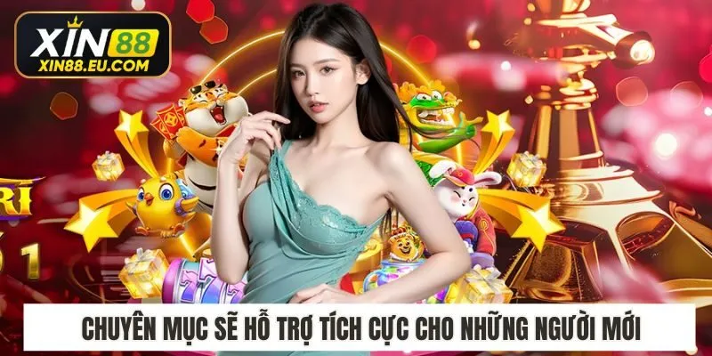 Chuyên mục sẽ hỗ trợ tích cực cho những người mới tham gia