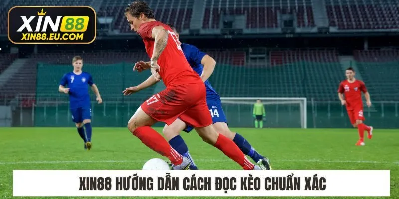 Xin88 hướng dẫn cách đọc kèo chuẩn xác