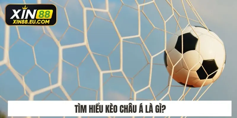 Tìm hiểu kèo châu á là gì?