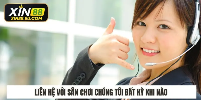 Liên hệ với sân chơi chúng tôi bất kỳ khi nào