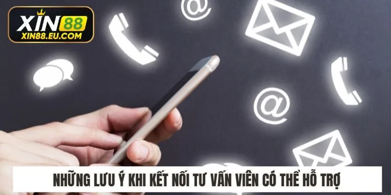 Những lưu ý khi kết nối để tư vấn viên có thể hỗ trợ thành viên