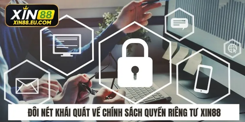 Đôi nét khái quát về chính sách quyền riêng tư Xin88