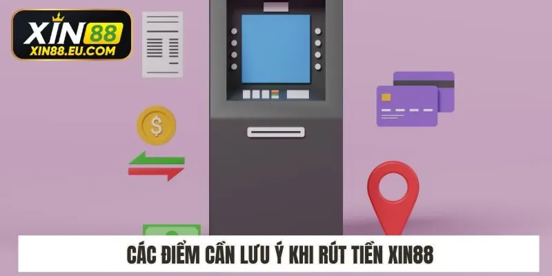 Các điểm cần lưu ý khi rút tiền Xin88