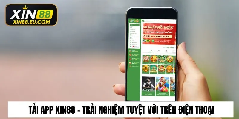 Tải app Xin88 - Đầu tư vào trải nghiệm tuyệt vời trên điện thoại
