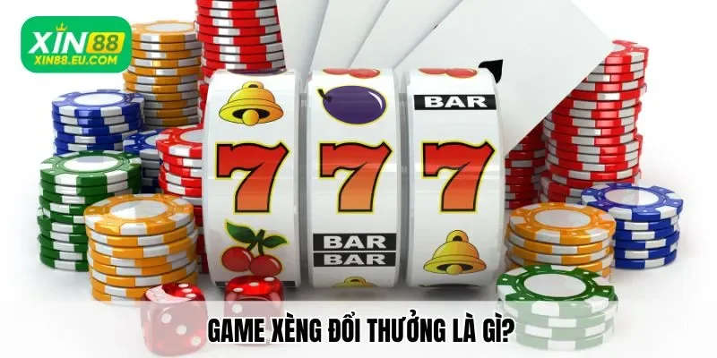 Game xèng đổi thưởng là gì?