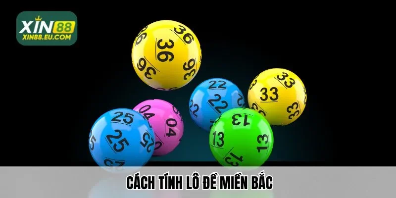 Cùng Xin88 tìm hiểu cách tính lô đề miền bắc