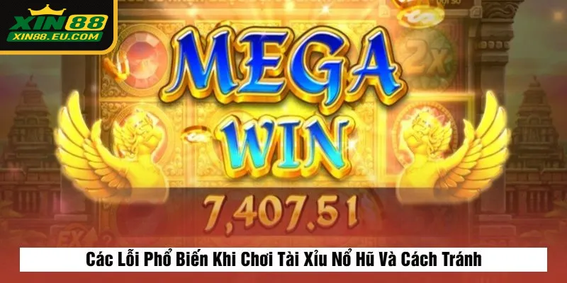 Các Lỗi Phổ Biến Khi Chơi Tài Xỉu Nổ Hũ Và Cách Tránh