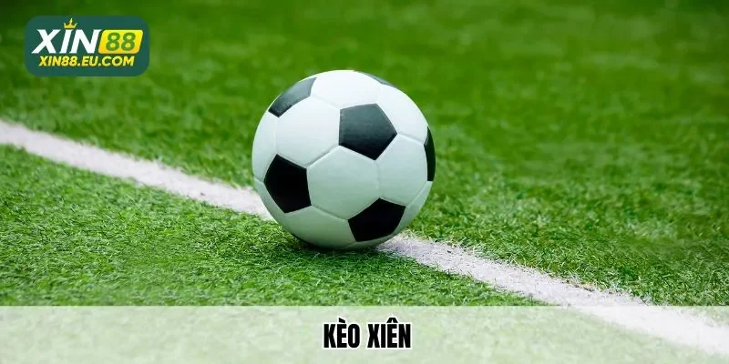Kèo Xiên Bóng Đá Là Gì? Làm Sao Để Cược Hiệu Quả Tại Xin88?