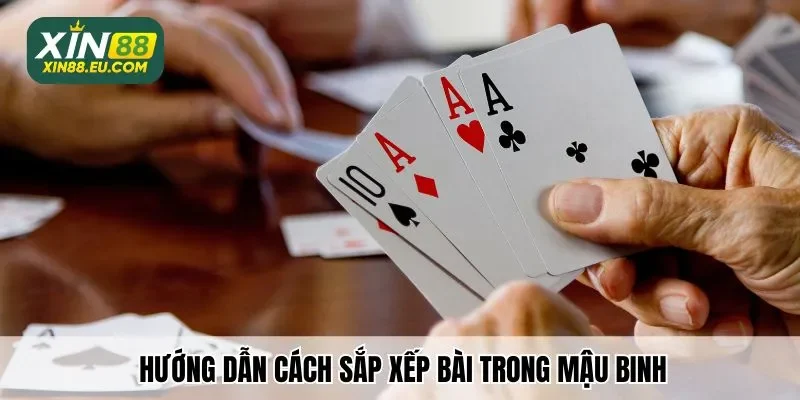 Hướng dẫn cách sắp xếp bài trong mậu binh 