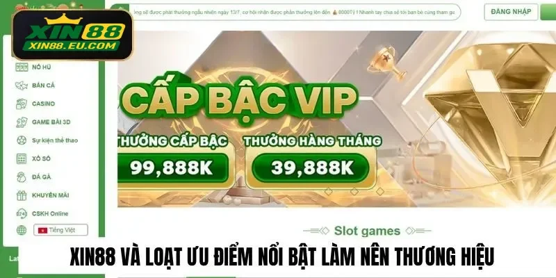 Xin88 và loạt ưu điểm nổi bật làm nên thương hiệu