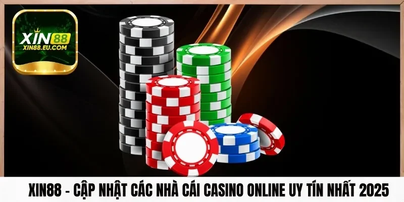 Xin88 – Cập Nhật Các Nhà Cái Casino Online Uy Tín Nhất 2025