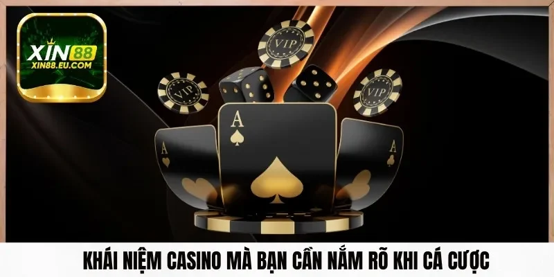 Khái niệm casino mà bạn cần nắm rõ khi cá cược