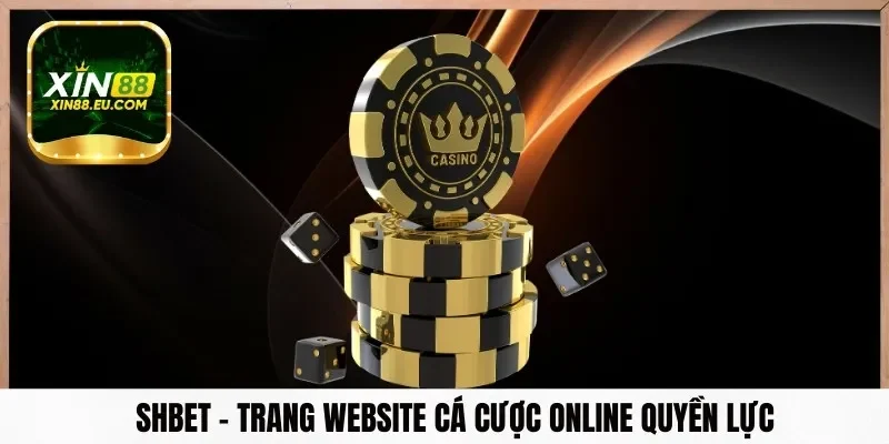 Shbet – Trang website cá cược online quyền lực nhất Đông Nam Á