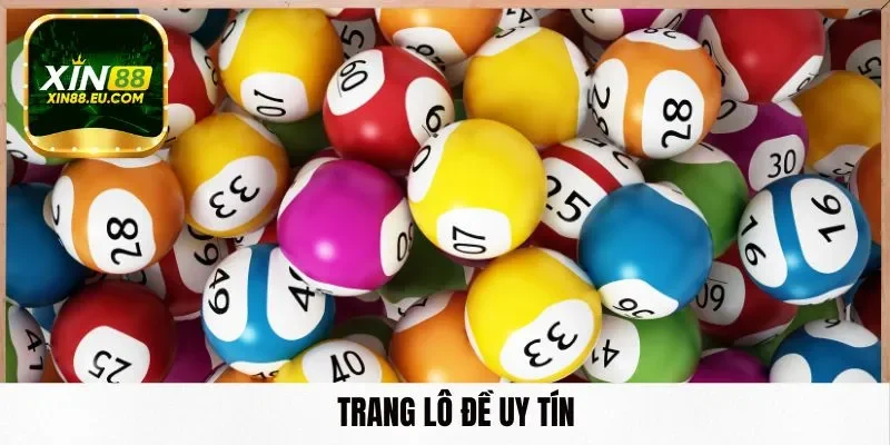 Top 6 Tiêu Chí Lựa Chọn Trang Lô Đề Uy Tín Nhất Tại Xin88