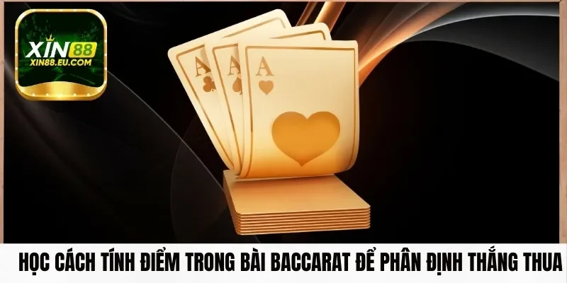 Học cách tính điểm trong bài Baccarat để phân định thắng thua