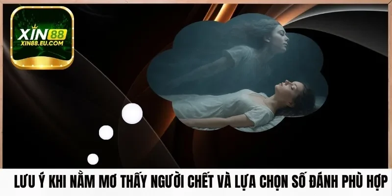 Lưu ý khi nằm mơ thấy người chết và lựa chọn số đánh phù hợp