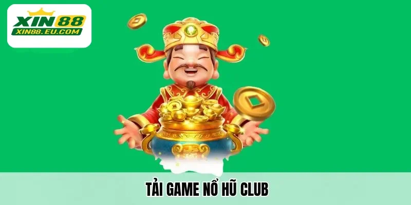Hướng Dẫn Các Bước Tải Game Nổ Hũ Club Tại Xin88 Dễ Dàng